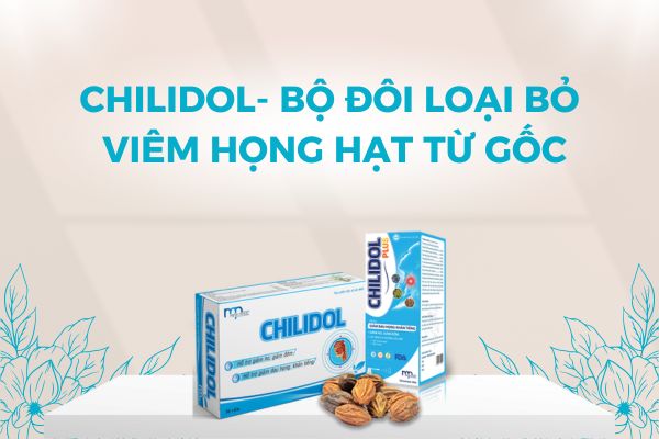 Chilidol-hỗ trợ điều trị viêm họng hạt