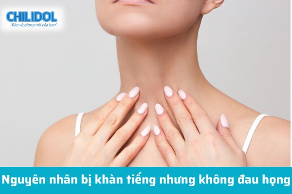 Nguyên nhân bị khàn tiếng nhưng không đau họng