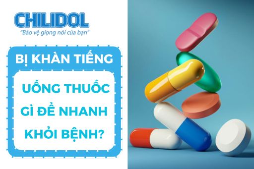 KHÀN TIẾNG UỐNG THUỐC GÌ ĐỂ NHANH KHỎI BỆNH?