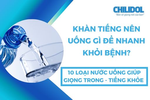 KHÀN TIẾNG NÊN UỐNG GÌ ĐỂ NHANH KHỎI BỆNH? 10 LOẠI NƯỚC UỐNG GIÚP GIỌNG TRONG - TIẾNG KHỎE