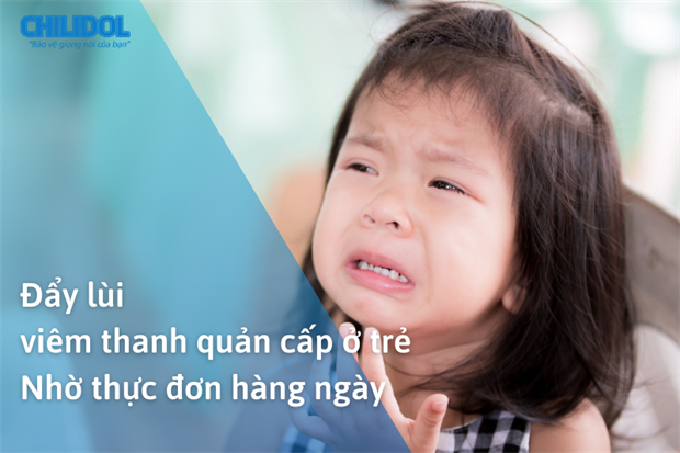 Đẩy lùi viêm thanh quản cấp ở trẻ nhờ thực đơn hàng ngày! 